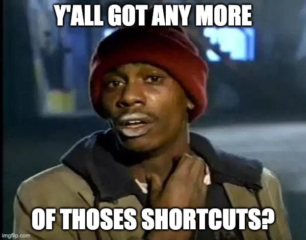 Y'all got any more of those shortcuts for VSCode?